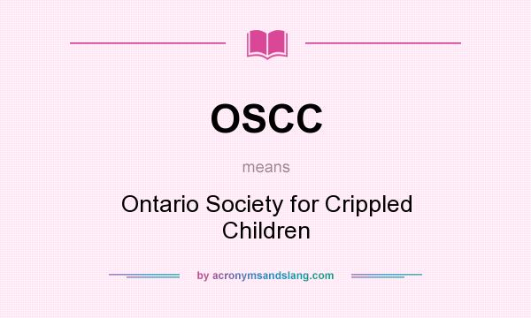 What does OSCC mean? It stands for Ontario Society for Crippled Children