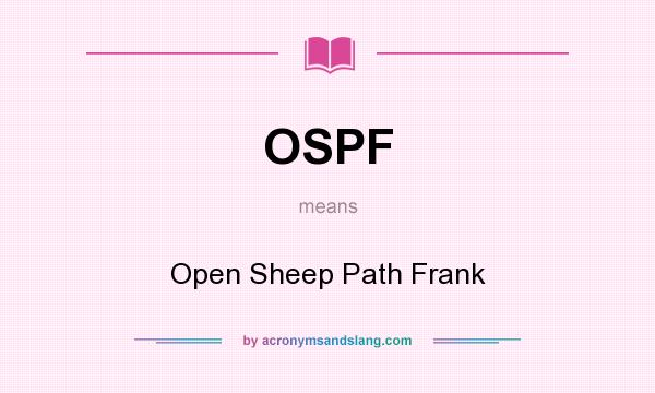 What does OSPF mean? It stands for Open Sheep Path Frank