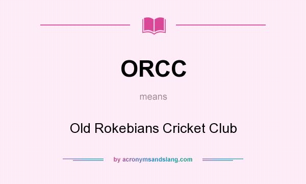 What does ORCC mean? It stands for Old Rokebians Cricket Club