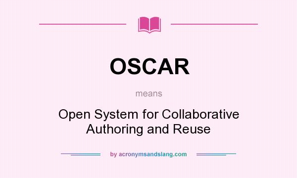 What does OSCAR mean? It stands for Open System for Collaborative Authoring and Reuse