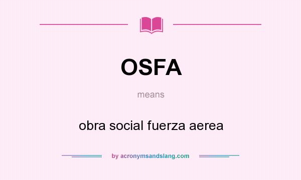 What does OSFA mean? It stands for obra social fuerza aerea