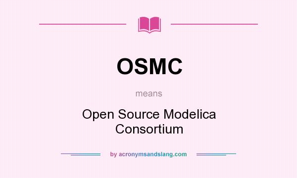 What does OSMC mean? It stands for Open Source Modelica Consortium
