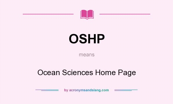 What does OSHP mean? It stands for Ocean Sciences Home Page