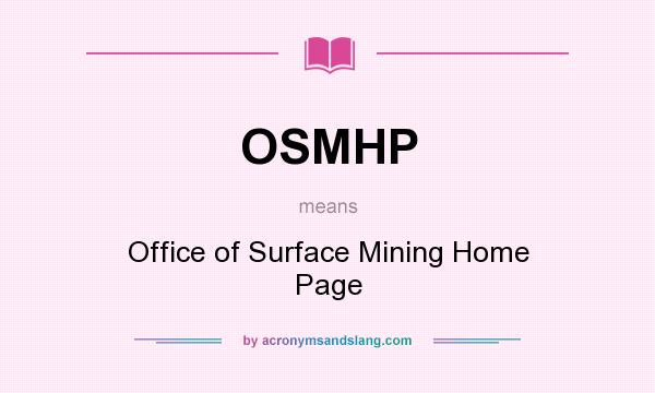 What does OSMHP mean? It stands for Office of Surface Mining Home Page