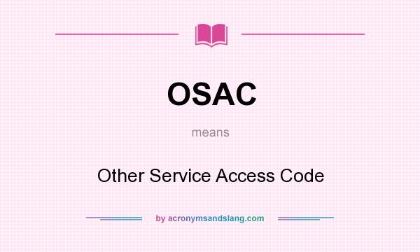 What does OSAC mean? It stands for Other Service Access Code