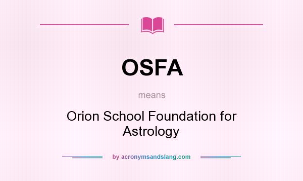 What does OSFA mean? It stands for Orion School Foundation for Astrology