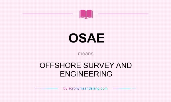 What does OSAE mean? It stands for OFFSHORE SURVEY AND ENGINEERING