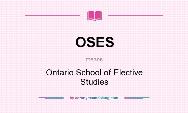 What does OSES mean? It stands for Ontario School of Elective Studies