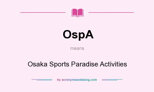 What does OspA mean? It stands for Osaka Sports Paradise Activities