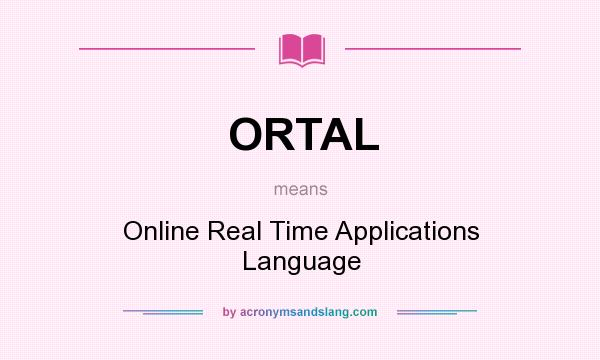 What does ORTAL mean? It stands for Online Real Time Applications Language