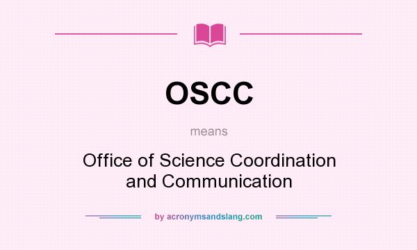 What does OSCC mean? It stands for Office of Science Coordination and Communication