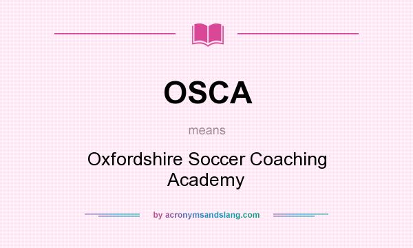 What does OSCA mean? It stands for Oxfordshire Soccer Coaching Academy