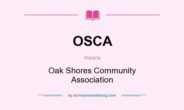 What does OSCA mean? It stands for Oak Shores Community Association
