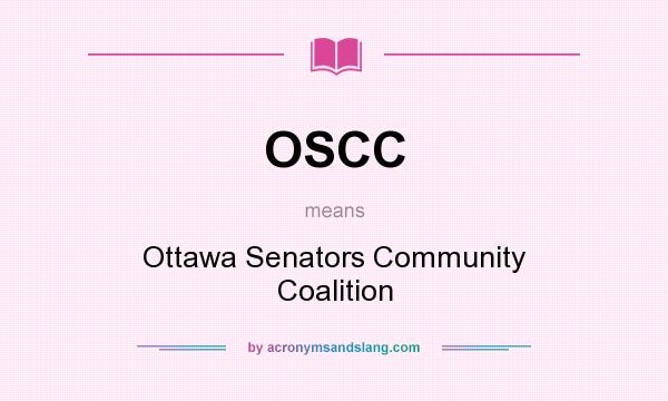 What does OSCC mean? It stands for Ottawa Senators Community Coalition