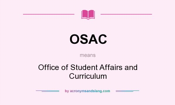 What does OSAC mean? It stands for Office of Student Affairs and Curriculum