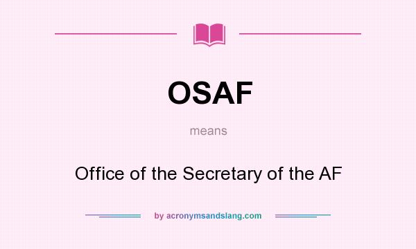 What does OSAF mean? It stands for Office of the Secretary of the AF