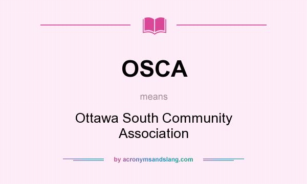What does OSCA mean? It stands for Ottawa South Community Association