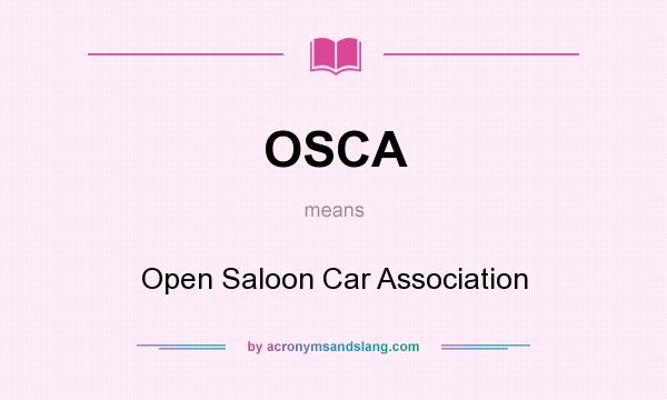 What does OSCA mean? It stands for Open Saloon Car Association