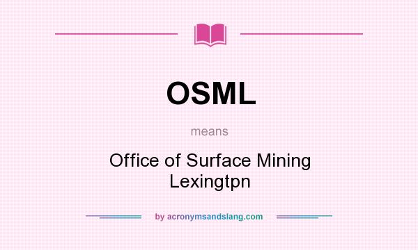 What does OSML mean? It stands for Office of Surface Mining Lexingtpn