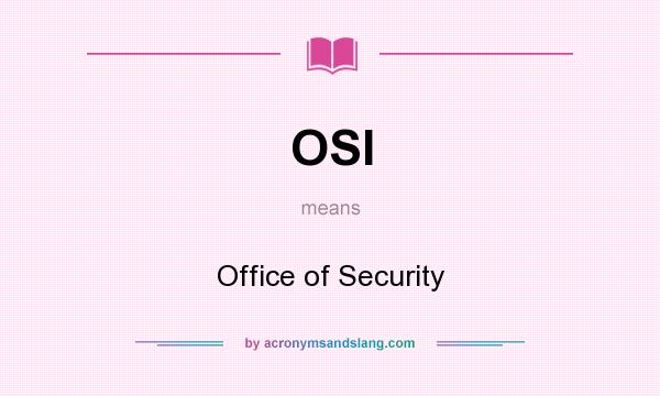 What does OSI mean? It stands for Office of Security