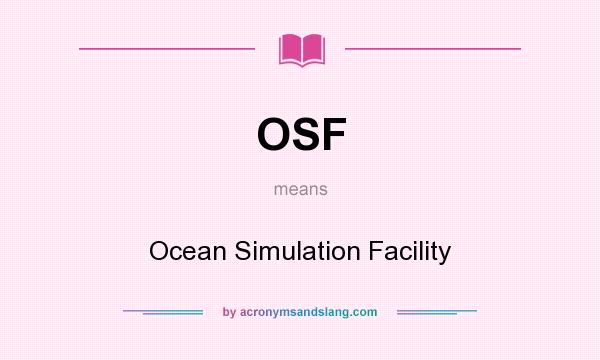 What does OSF mean? It stands for Ocean Simulation Facility