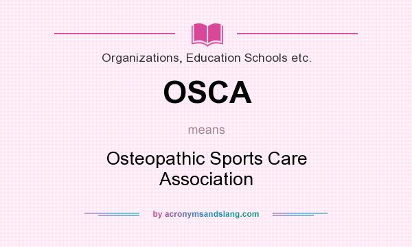 What does OSCA mean? It stands for Osteopathic Sports Care Association