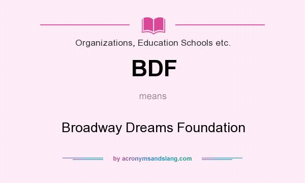 What does BDF mean? It stands for Broadway Dreams Foundation
