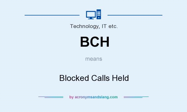 What does BCH mean? It stands for Blocked Calls Held