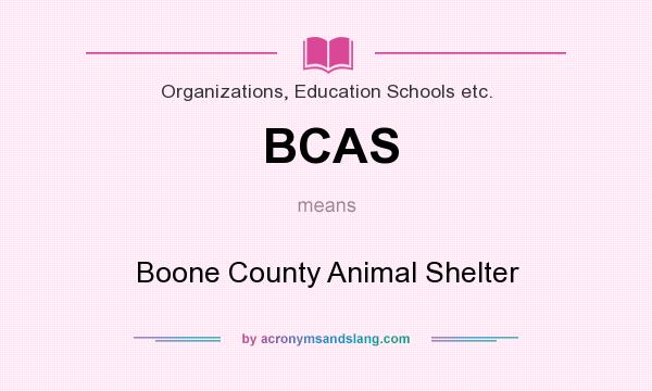 What does BCAS mean? It stands for Boone County Animal Shelter