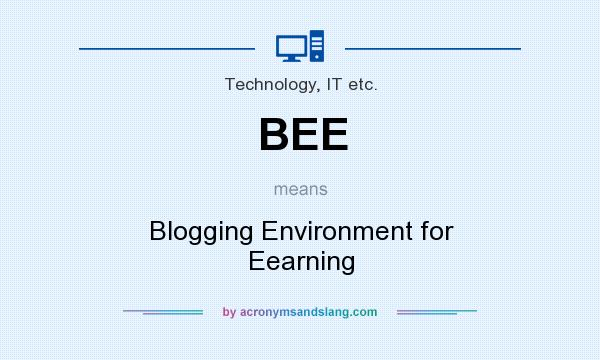What does BEE mean? It stands for Blogging Environment for Eearning
