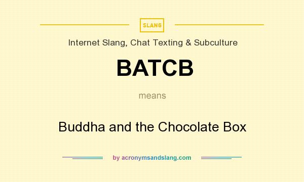 What does BATCB mean? It stands for Buddha and the Chocolate Box