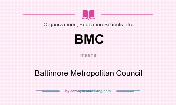 What does BMC mean? It stands for Baltimore Metropolitan Council