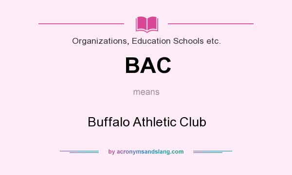 What does BAC mean? It stands for Buffalo Athletic Club