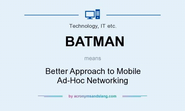 What does BATMAN mean? It stands for Better Approach to Mobile Ad-Hoc Networking
