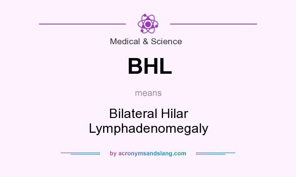 What does BHL mean? It stands for Bilateral Hilar Lymphadenomegaly