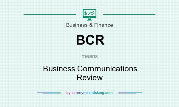 What does BCR mean? It stands for Business Communications Review