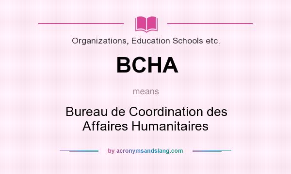What does BCHA mean? It stands for Bureau de Coordination des Affaires Humanitaires