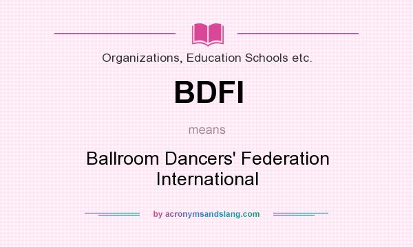 What does BDFI mean? It stands for Ballroom Dancers` Federation International