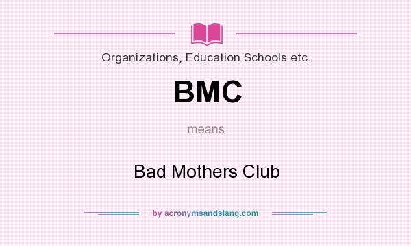 What does BMC mean? It stands for Bad Mothers Club