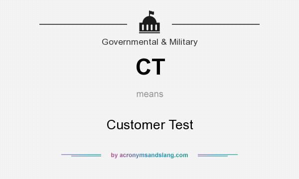 What does CT mean? It stands for Customer Test
