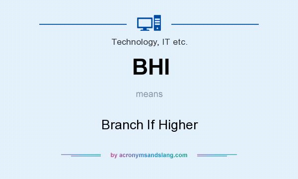 What does BHI mean? It stands for Branch If Higher