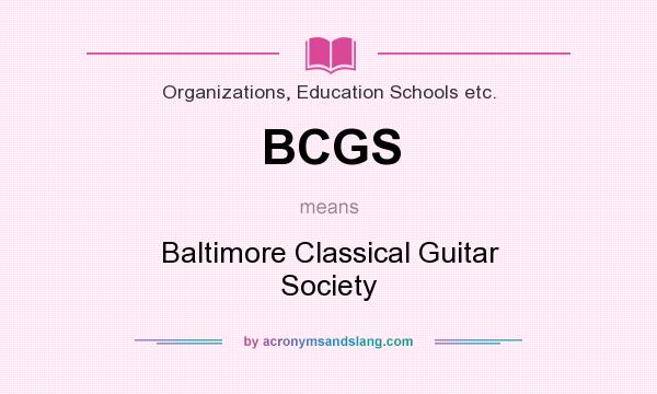 What does BCGS mean? It stands for Baltimore Classical Guitar Society