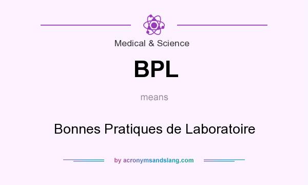 What does BPL mean? It stands for Bonnes Pratiques de Laboratoire