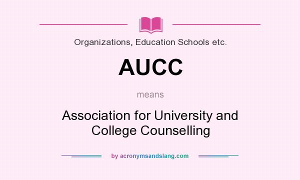 What does AUCC mean? It stands for Association for University and College Counselling