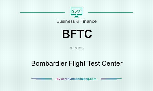 What does BFTC mean? It stands for Bombardier Flight Test Center