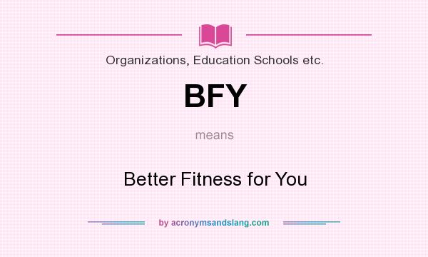 What does BFY mean? It stands for Better Fitness for You