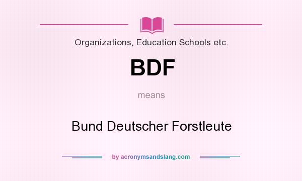 What does BDF mean? It stands for Bund Deutscher Forstleute