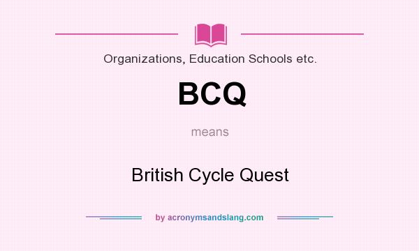 What does BCQ mean? It stands for British Cycle Quest