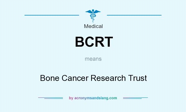 What does BCRT mean? It stands for Bone Cancer Research Trust