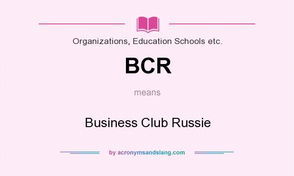 What does BCR mean? It stands for Business Club Russie